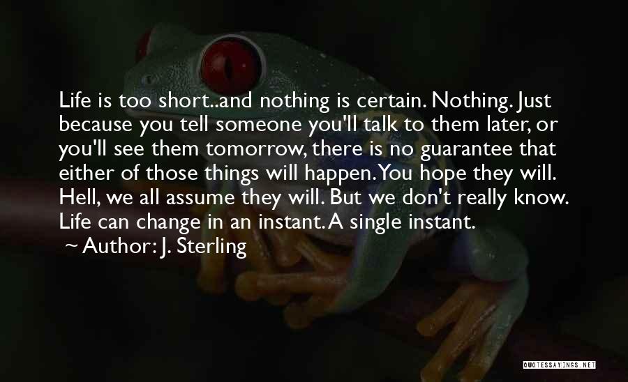 There Is No Tomorrow Quotes By J. Sterling