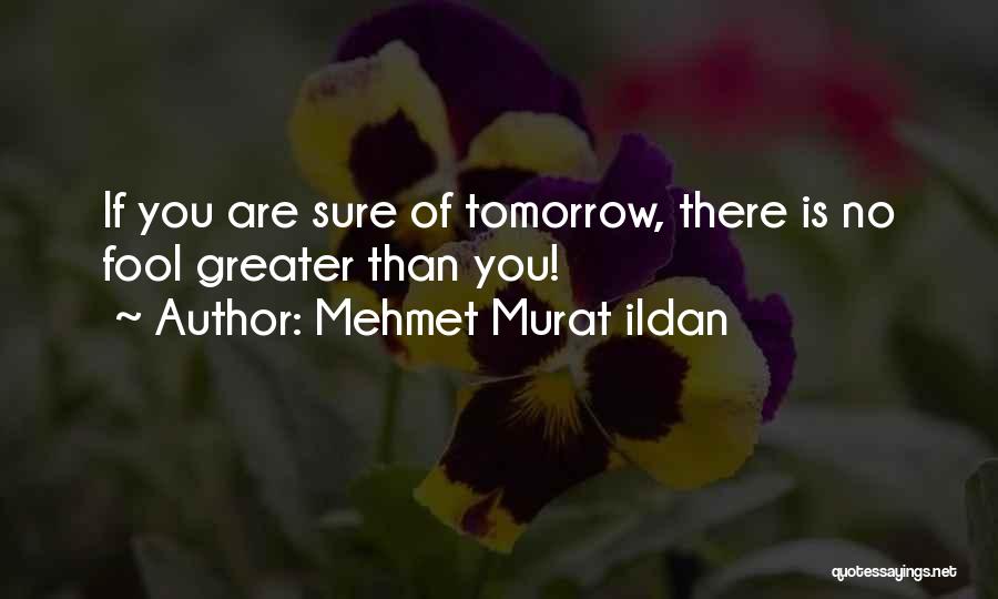 There Is No Tomorrow Quotes By Mehmet Murat Ildan