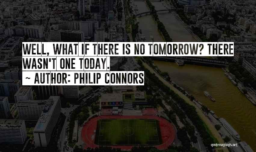 There Is No Tomorrow Quotes By Philip Connors