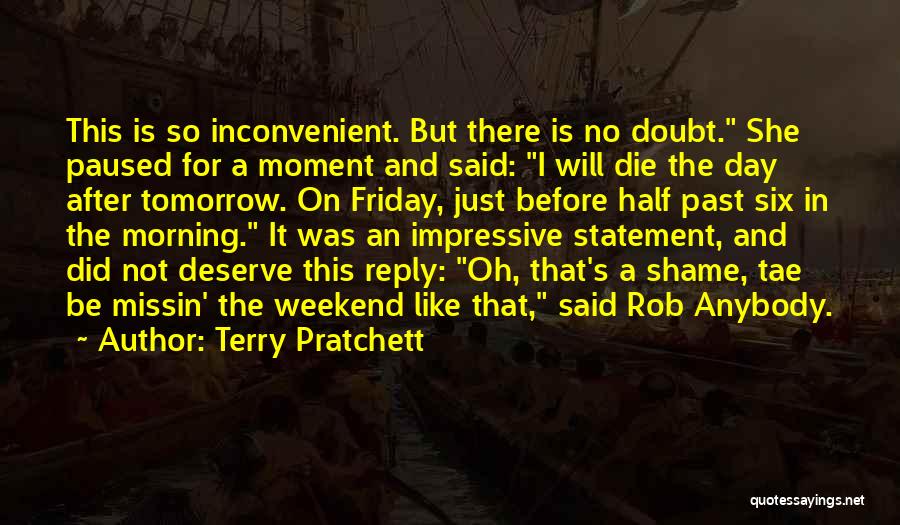 There Is No Tomorrow Quotes By Terry Pratchett