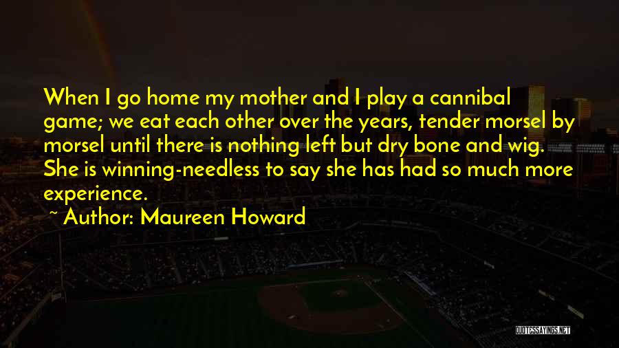 There Is Nothing Left To Say Quotes By Maureen Howard