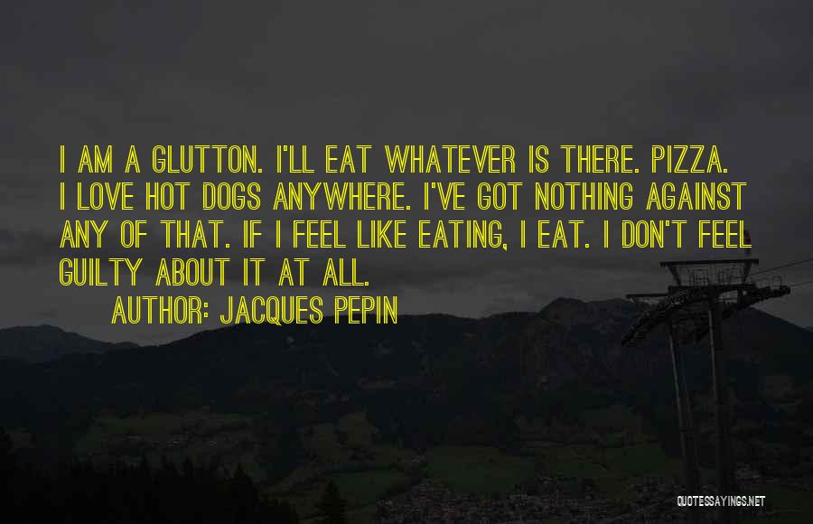 There Is Nothing Like Love Quotes By Jacques Pepin