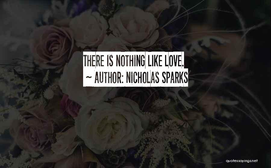 There Is Nothing Like Love Quotes By Nicholas Sparks