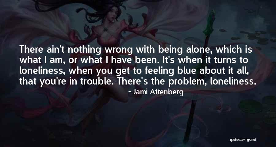There Is Nothing Wrong With You Quotes By Jami Attenberg There Is Nothing Wrong With You Quotes By Jami Attenberg