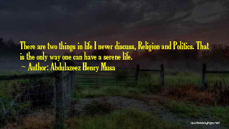 There Is Only One Religion Quotes By Abdulazeez Henry Musa