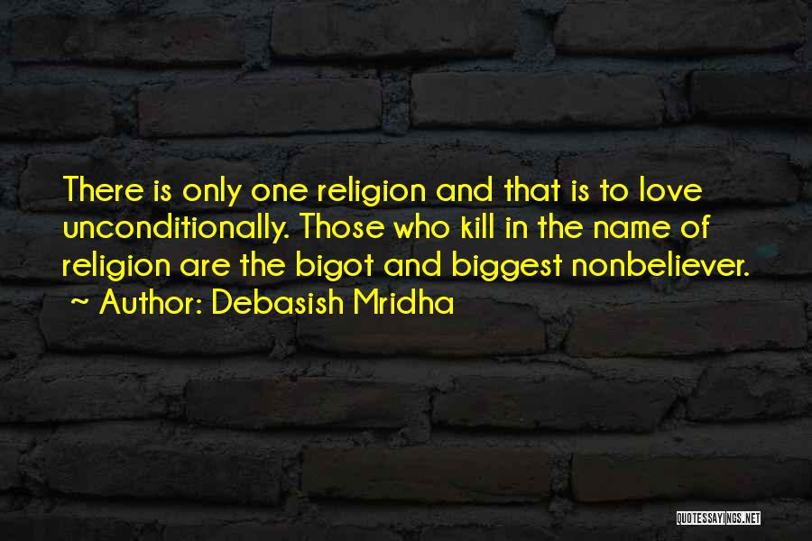 There Is Only One Religion Quotes By Debasish Mridha