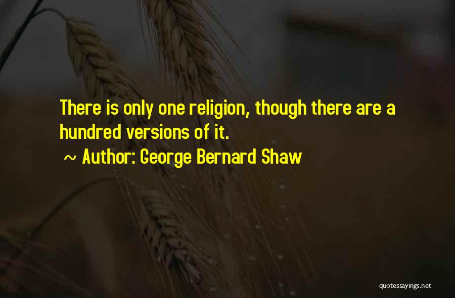 There Is Only One Religion Quotes By George Bernard Shaw