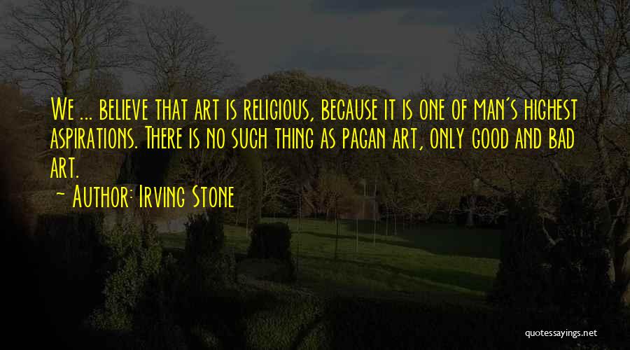There Is Only One Religion Quotes By Irving Stone