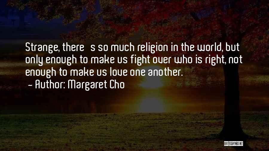 There Is Only One Religion Quotes By Margaret Cho