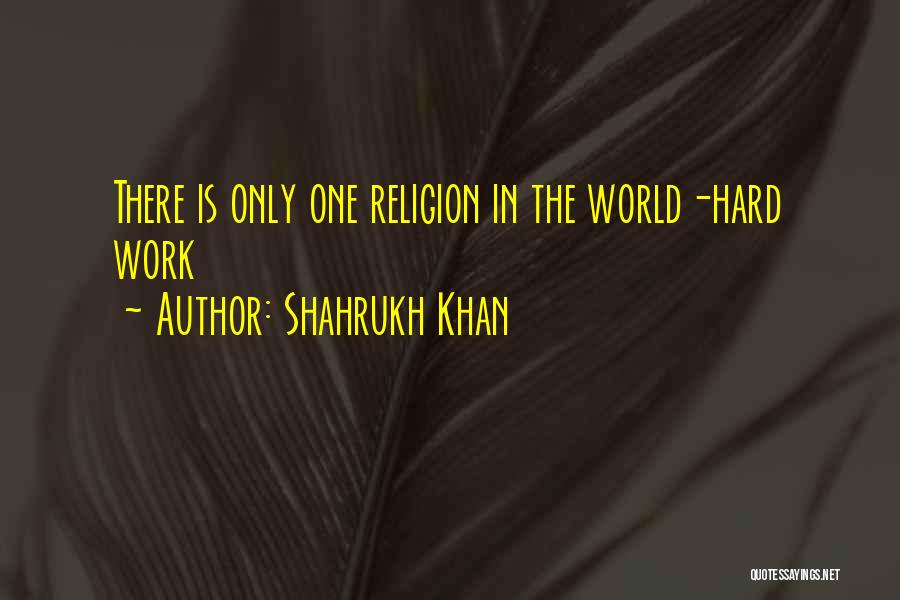 There Is Only One Religion Quotes By Shahrukh Khan