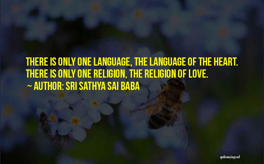 There Is Only One Religion Quotes By Sri Sathya Sai Baba