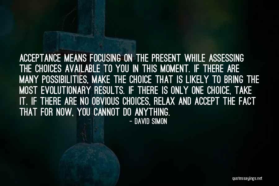 There Is Only The Present Moment Quotes By David Simon There Is Only The Present Moment Quotes By David Simon