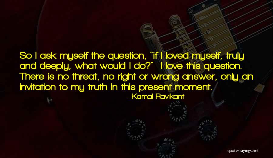 There Is Only The Present Moment Quotes By Kamal Ravikant There Is Only The Present Moment Quotes By Kamal Ravikant