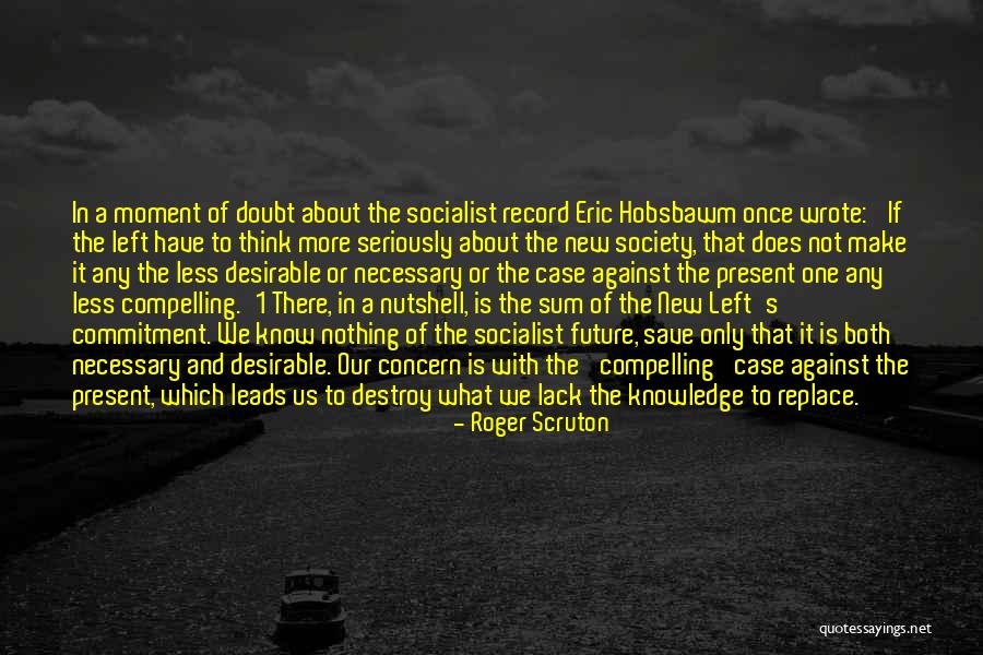 There Is Only The Present Moment Quotes By Roger Scruton There Is Only The Present Moment Quotes By Roger Scruton