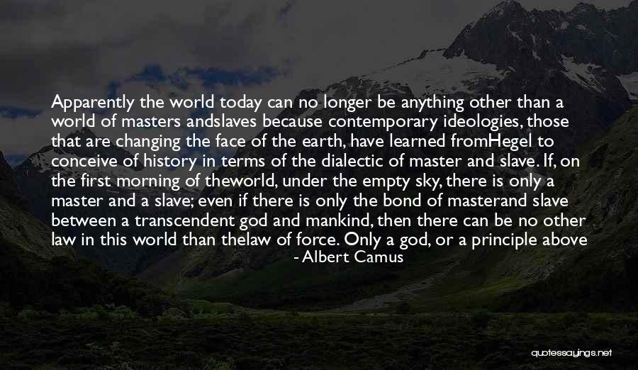 There Is Only Today Quotes By Albert Camus There Is Only Today Quotes By Albert Camus