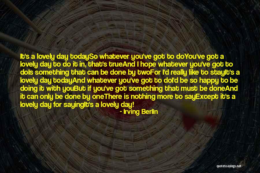 There Is Only Today Quotes By Irving Berlin There Is Only Today Quotes By Irving Berlin