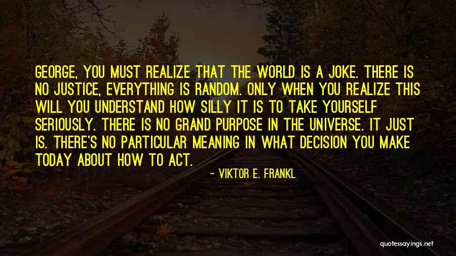 There Is Only Today Quotes By Viktor E. Frankl There Is Only Today Quotes By Viktor E. Frankl