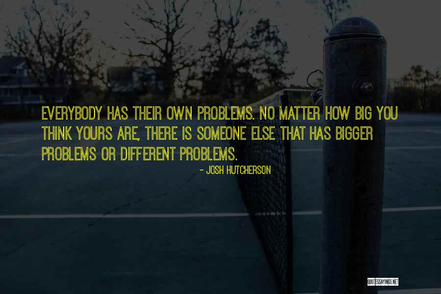 There Is Someone Else Quotes By Josh Hutcherson There Is Someone Else Quotes By Josh Hutcherson