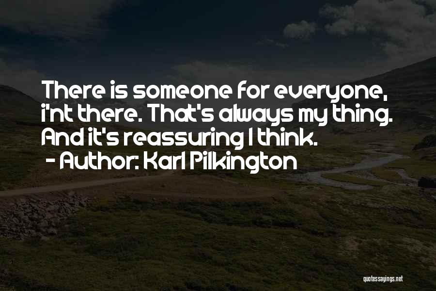 There Is Someone For Everyone Quotes By Karl Pilkington