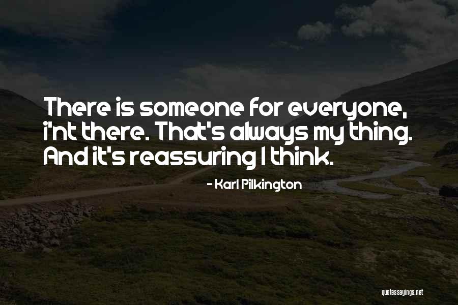 There Is Someone For Everyone Quotes By Karl Pilkington