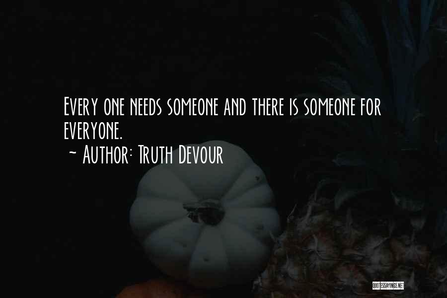 There Is Someone For Everyone Quotes By Truth Devour