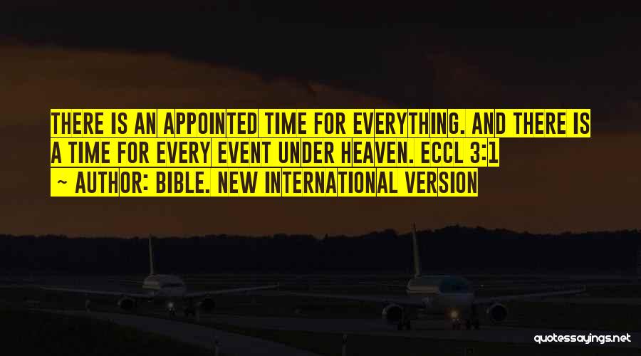 There Is Time For Everything Quotes By Bible. New International Version