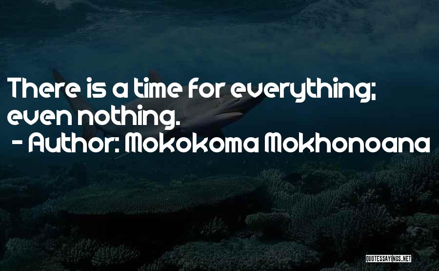 There Is Time For Everything Quotes By Mokokoma Mokhonoana