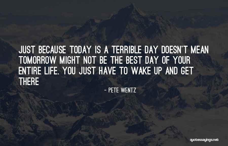 There Is Tomorrow Quotes By Pete Wentz There Is Tomorrow Quotes By Pete Wentz