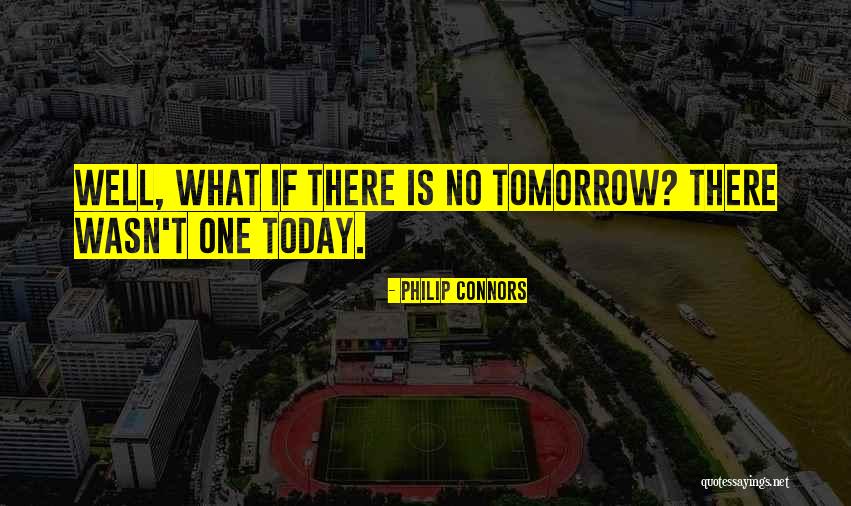 There Is Tomorrow Quotes By Philip Connors There Is Tomorrow Quotes By Philip Connors