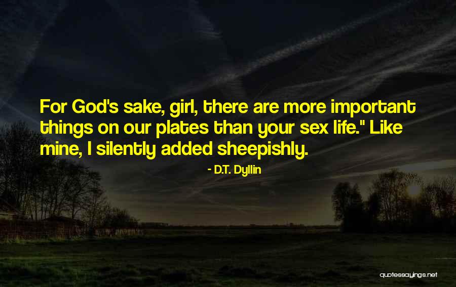 There More Important Things Life Quotes By D.T. Dyllin There More Important Things Life Quotes By D.T. Dyllin