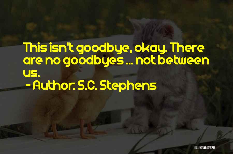 There No Goodbye Quotes By S.C. Stephens