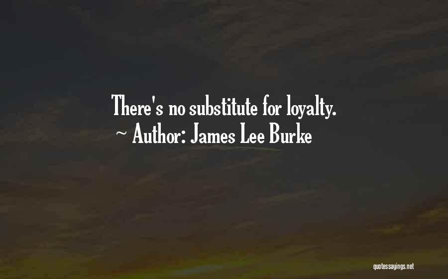 There No Loyalty Quotes By James Lee Burke
