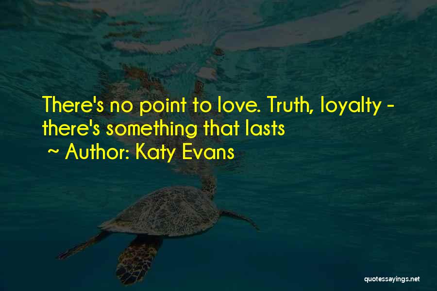 There No Loyalty Quotes By Katy Evans