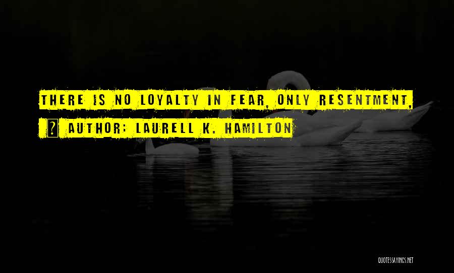 There No Loyalty Quotes By Laurell K. Hamilton
