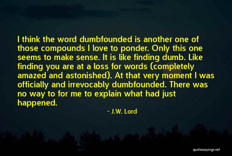 There No One Like You Love Quotes By J.W. Lord There No One Like You Love Quotes By J.W. Lord