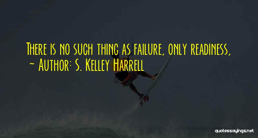 There No Such Thing Quotes By S. Kelley Harrell