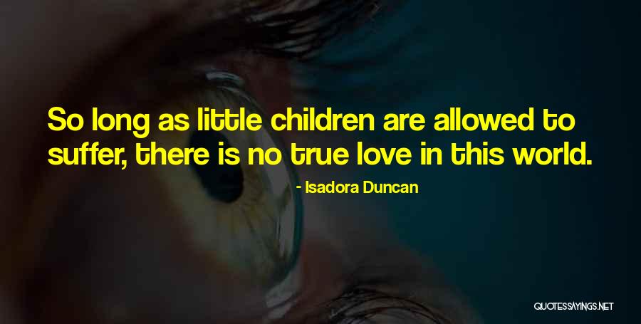 There No True Love Quotes By Isadora Duncan