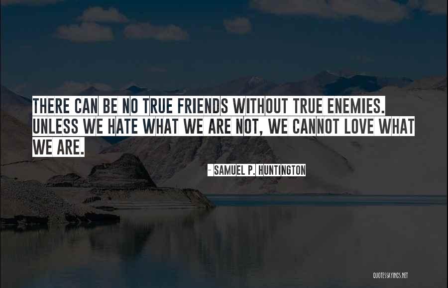 There No True Love Quotes By Samuel P. Huntington There No True Love Quotes By Samuel P. Huntington