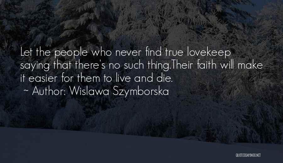 There No True Love Quotes By Wislawa Szymborska