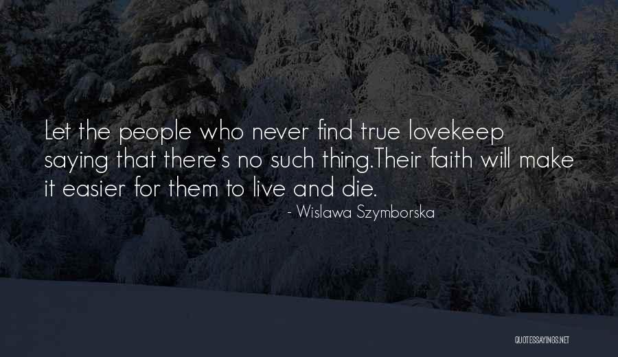 There No True Love Quotes By Wislawa Szymborska