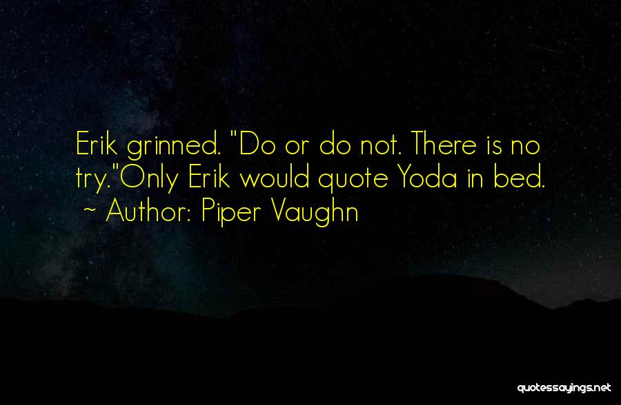 There No Try Yoda Quotes By Piper Vaughn