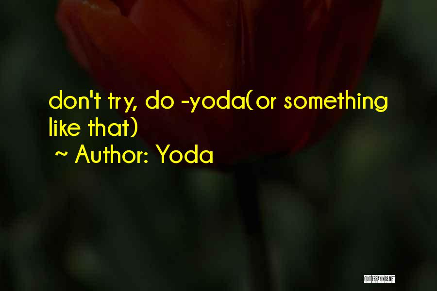 There No Try Yoda Quotes By Yoda