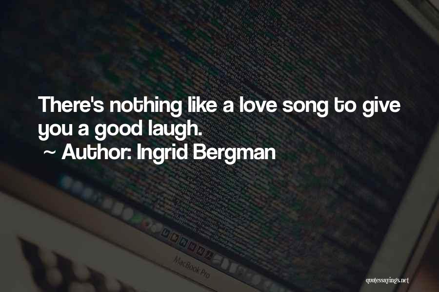 There Nothing Like Love Quotes By Ingrid Bergman