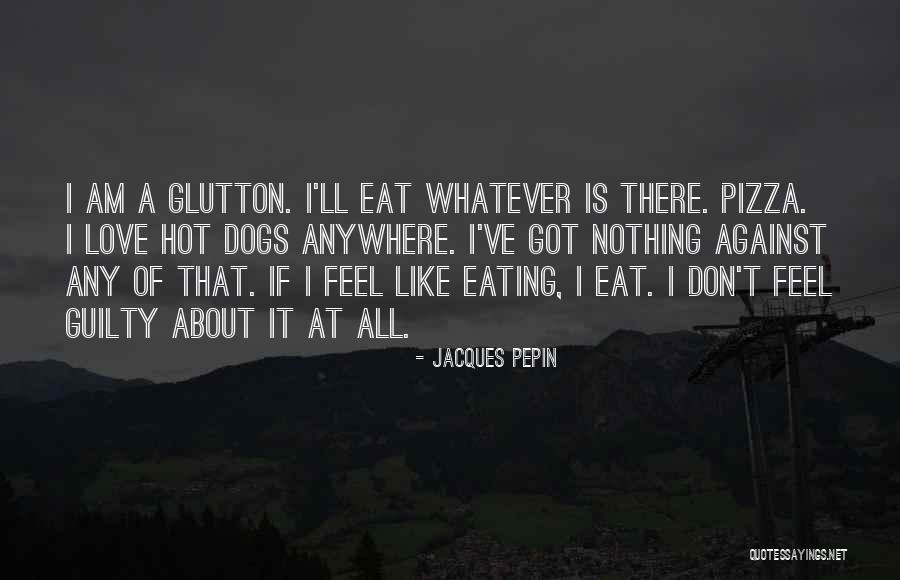 There Nothing Like Love Quotes By Jacques Pepin There Nothing Like Love Quotes By Jacques Pepin