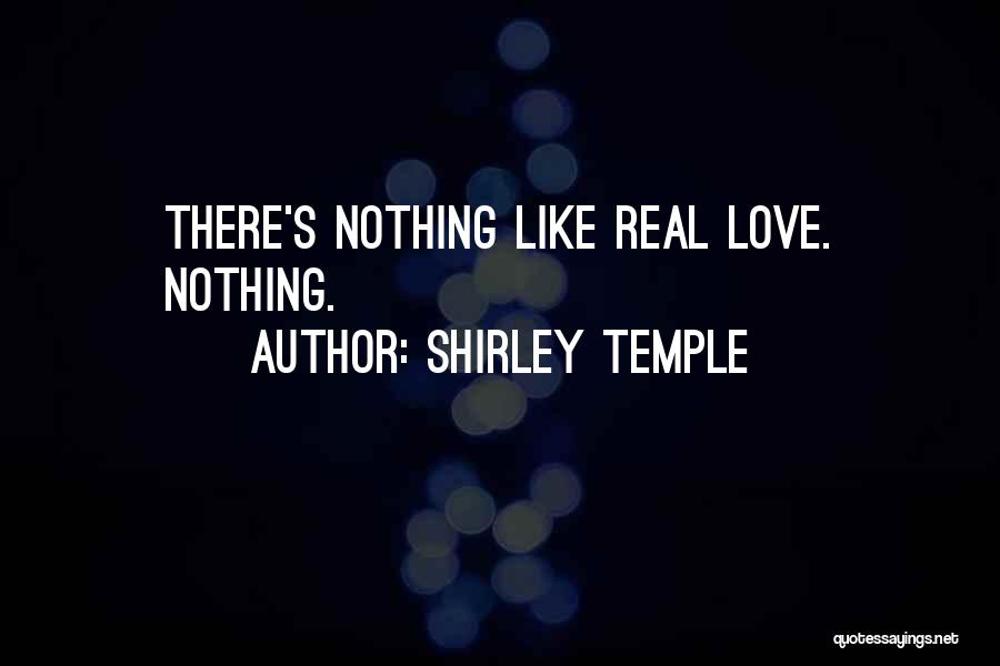 There Nothing Like Love Quotes By Shirley Temple