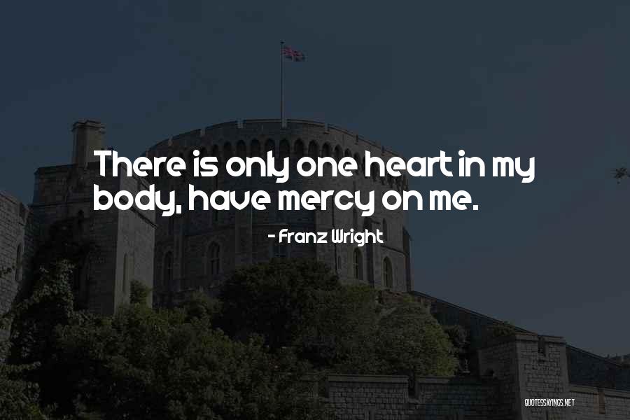 There Only One Me Quotes By Franz Wright