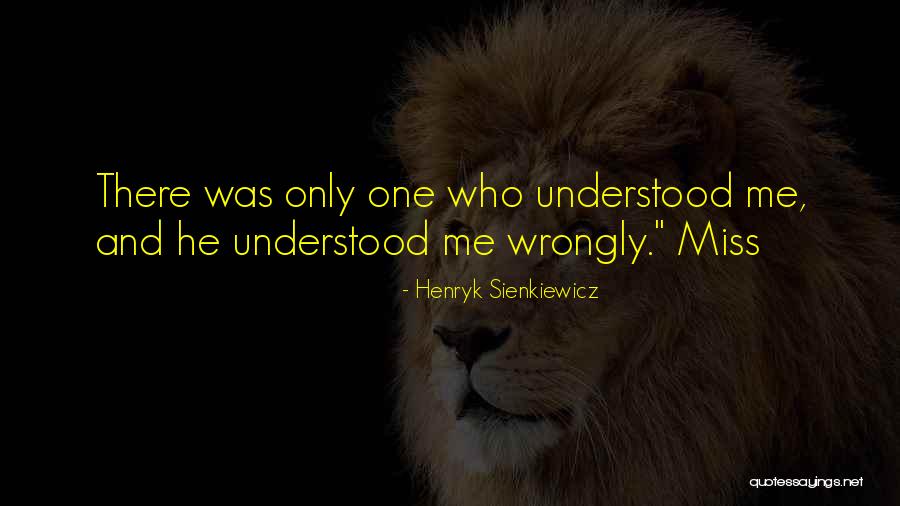 There Only One Me Quotes By Henryk Sienkiewicz There Only One Me Quotes By Henryk Sienkiewicz