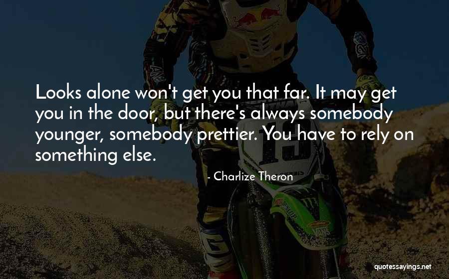 There Will Always Be Someone Prettier Quotes By Charlize Theron