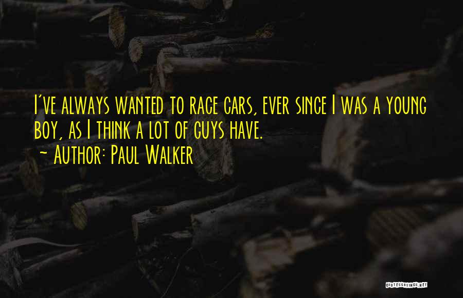 There Will Always Be That One Boy Quotes By Paul Walker