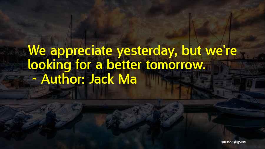 There Will Be A Better Tomorrow Quotes By Jack Ma